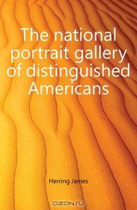 The national portrait gallery of distinguished Americans