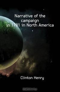 Narrative of the campaign in 1781 in North America