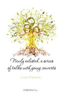 Newly enlisted, a series of talks with young converts