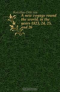 A new voyage round the world, in the years 1823, 24, 25, and 26
