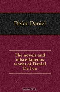 The novels and miscellaneous works of Daniel De Foe