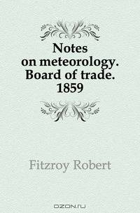 Notes on meteorology. Board of trade. 1859
