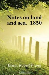 Notes on land and sea, 1850
