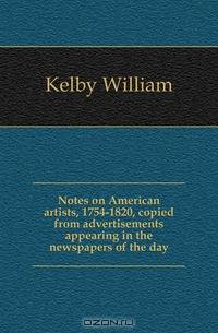 Notes on American artists, 1754-1820, copied from advertisements appearing in the newspapers of the day