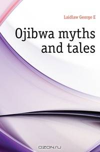 Ojibwa myths and tales