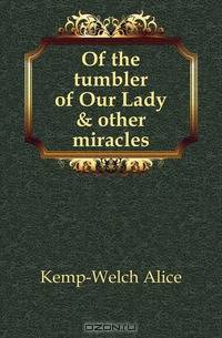 Of the tumbler of Our Lady & other miracles