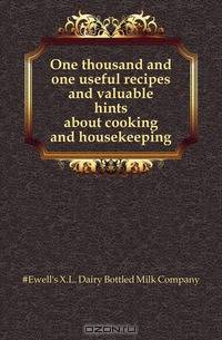One thousand and one useful recipes and valuable hints about cooking and housekeeping