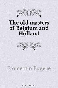 The old masters of Belgium and Holland
