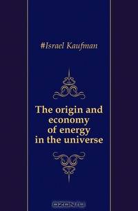 The origin and economy of energy in the universe