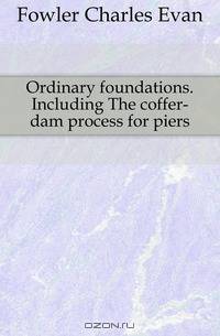 Ordinary foundations. Including The coffer-dam process for piers