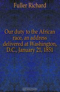 Our duty to the African race, an address delivered at Washington, D.C., January 21, 1851