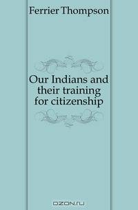 Our Indians and their training for citizenship