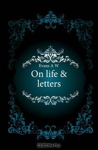 On life & letters