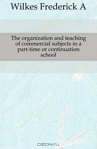 The organization and teaching of commercial subjects in a part-time or continuation school