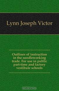 Outlines of instruction in the needleworking trade. For use in public part-time and factory vestibule schools