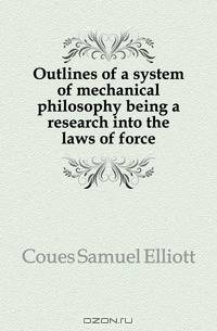 Outlines of a system of mechanical philosophy being a research into the laws of force