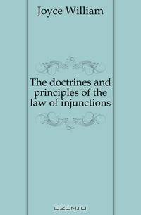 The doctrines and principles of the law of injunctions