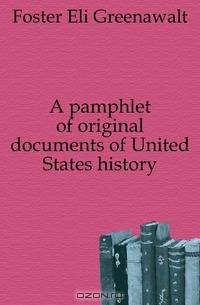 A pamphlet of original documents of United States history