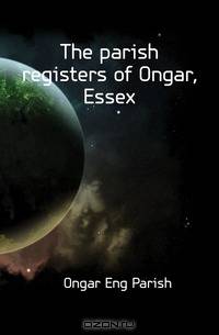 The parish registers of Ongar, Essex