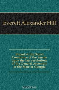 Report of the Select Committee of the Senate upon the late resolutions of the General Assembly of the State of Georgia