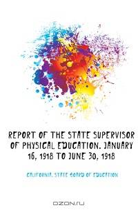 Report of the state supervisor of physical education. January 16, 1918 to June 30, 1918