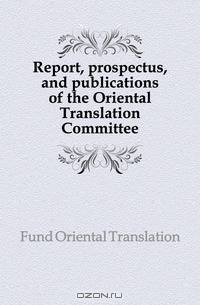 Report, prospectus, and publications of the Oriental Translation Committee