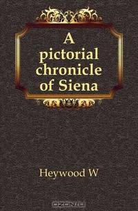 A pictorial chronicle of Siena