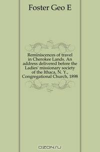 Reminiscences of travel in Cherokee Lands. An address delivered before the Ladies