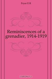Reminiscences of a grenadier, 1914-1919
