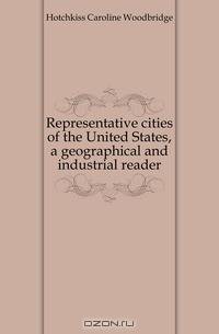 Representative cities of the United States, a geographical and industrial reader