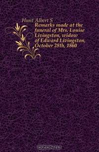 Remarks made at the funeral of Mrs. Louise Livingston, widow of Edward Livingston, October 28th, 1860