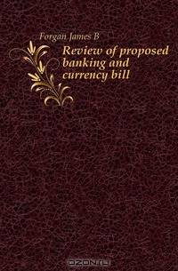 Review of proposed banking and currency bill