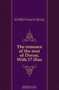 The romance of the men of Devon. With 17 illus