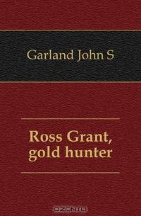 Ross Grant, gold hunter