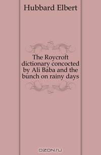 The Roycroft dictionary concocted by Ali Baba and the bunch on rainy days