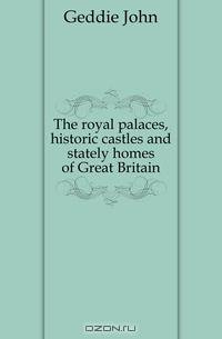 The royal palaces, historic castles and stately homes of Great Britain