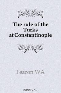 The rule of the Turks at Constantinople