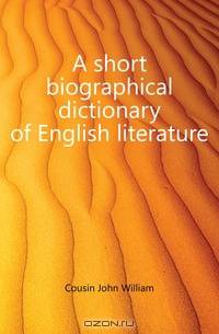 A short biographical dictionary of English literature