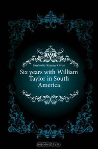 Six years with William Taylor in South America