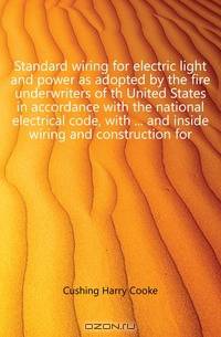 Standard wiring for electric light and power as adopted by the fire underwriters of th United States in accordance with the national electrical code, with ... and inside wiring and construction for