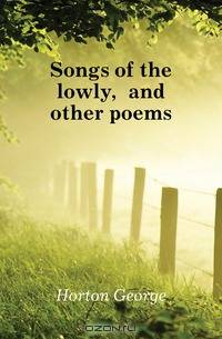 Songs of the lowly, and other poems