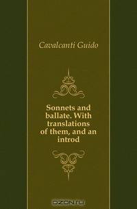 Sonnets and ballate. With translations of them, and an introd.