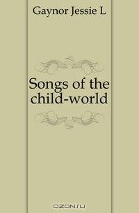 Songs of the child-world