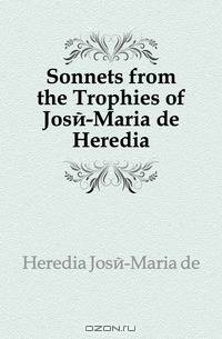 Sonnets from the Trophies of Jose-Maria de Heredia