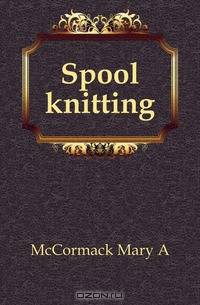 Spool knitting