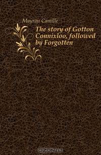 The story of Gotton Connixloo, followed by Forgotten