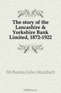 The story of the Lancashire & Yorkshire Bank Limited, 1872-1922