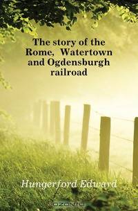 The story of the Rome, Watertown and Ogdensburgh railroad