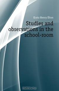 Studies and observations in the school-room