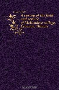 A survey of the field and service of McKendree college, Lebanon, Illinois